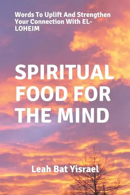 Spiritual Food for the Mind: Words to Uplift and Strengthen Your Connection with El-Loheim - Paperback