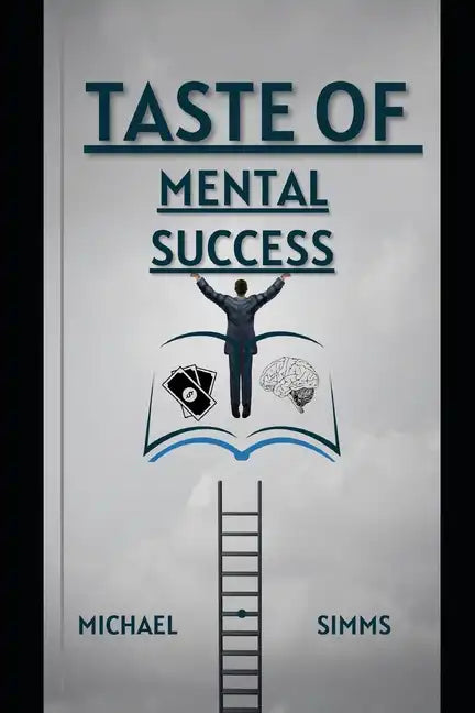Taste Of Mental Success: A Guide To Mental Transformation & Failure Rehabilitation - Paperback