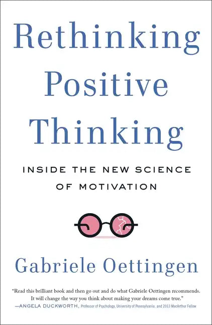 Rethinking Positive Thinking: Inside the New Science of Motivation - Paperback