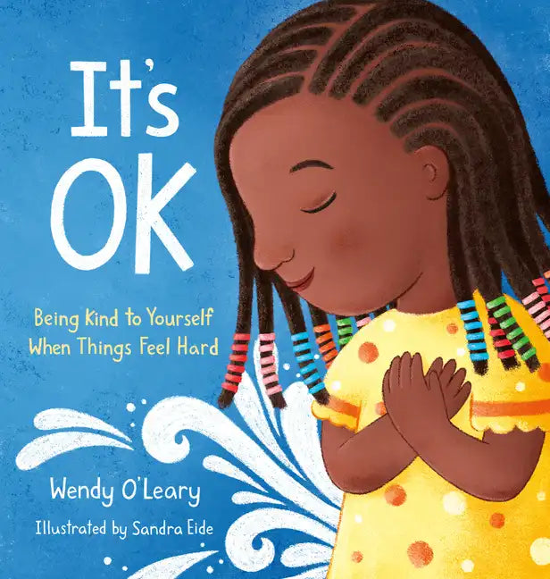 It's Ok: Being Kind to Yourself When Things Feel Hard - Hardcover