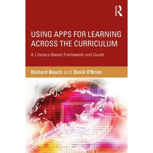 Using Apps for Learning Across the Curriculum: A Literacy-Based Framework and Guide - Paperback
