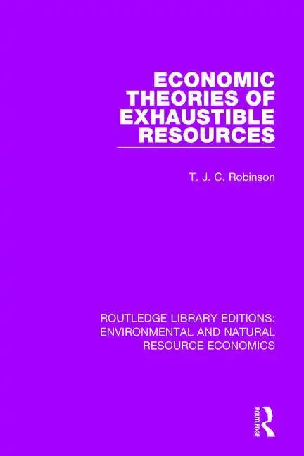 Economic Theories of Exhaustible Resources - Paperback