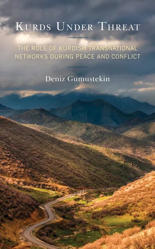 Kurds Under Threat: The Role of Kurdish Transnational Networks During Peace and Conflict - Hardcover