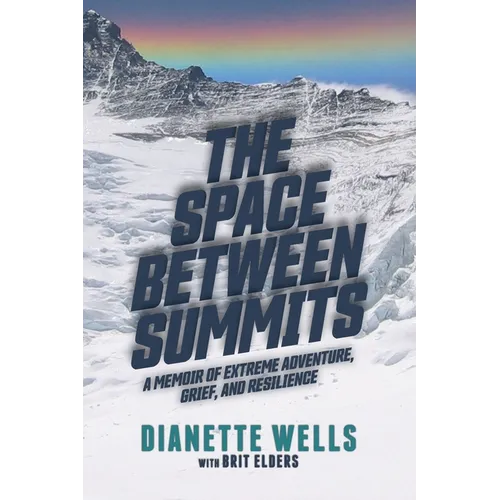 The Space Between Summits: A Memoir of Extreme Adventure, Grief, and Resilience - Paperback