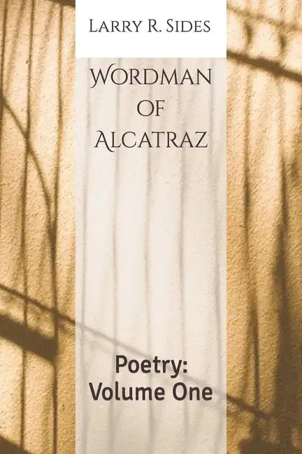 Wordman of Alcatraz: Poetry: Volume One - Paperback