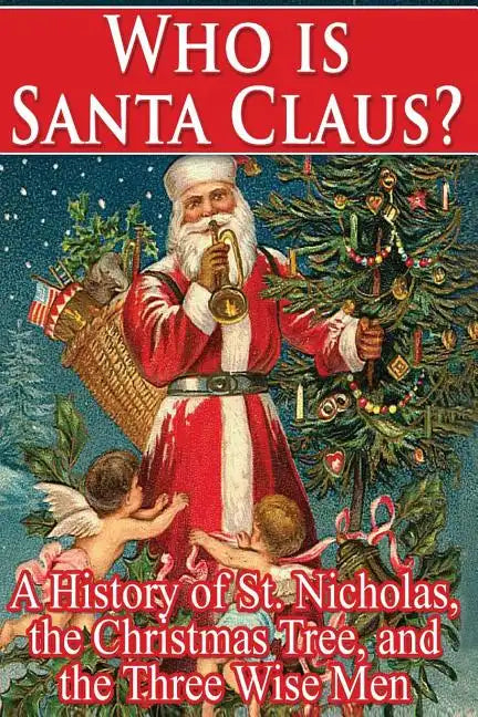 Who Is Santa Claus?: A History of St. Nicholas, the Christmas Tree, and the Three - Paperback