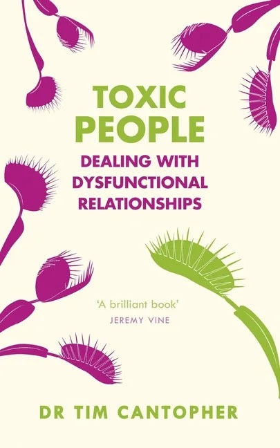 Toxic People: Dealing with Dysfunctional Relationships - Paperback