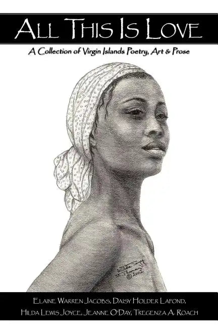 All This Is Love: A Collection of Virgin Islands Poetry, Art & Prose - Paperback