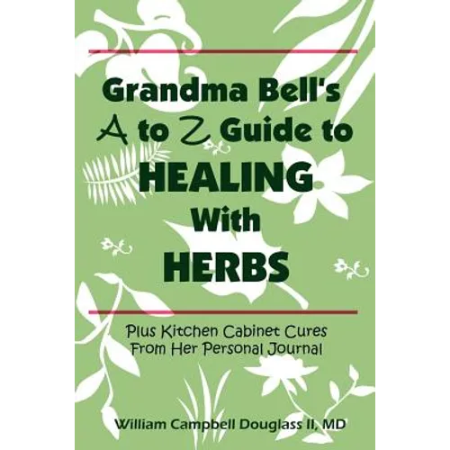 Grandma Bell's A to Z Guide to Healing with Herbs - Paperback