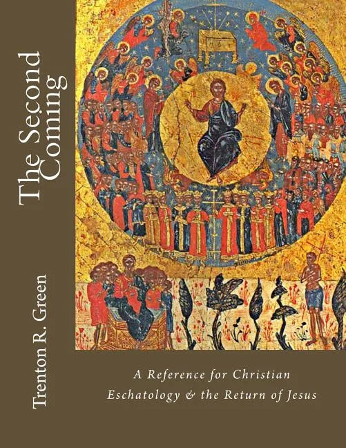 The Second Coming: A Reference for Christian Eschatology & the Return of Jesus - Paperback