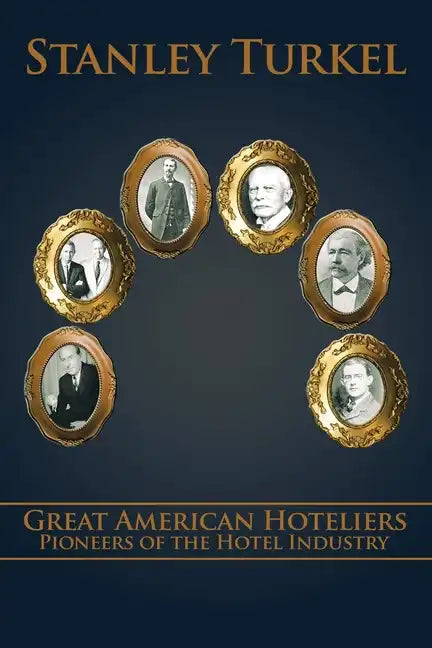 Great American Hoteliers: Pioneers of the Hotel Industry - Paperback