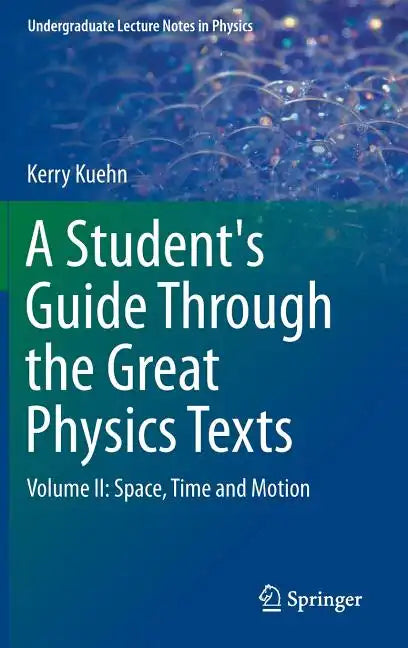 A Student's Guide Through the Great Physics Texts: Volume II: Space, Time and Motion - Hardcover
