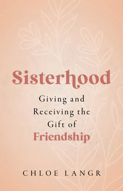 Sisterhood: Giving and Receiving the Gift of Friendship - Paperback