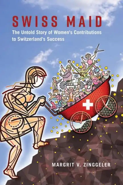 Swiss Maid: The Untold Story of Women's Contributions to Switzerland's Success - Hardcover