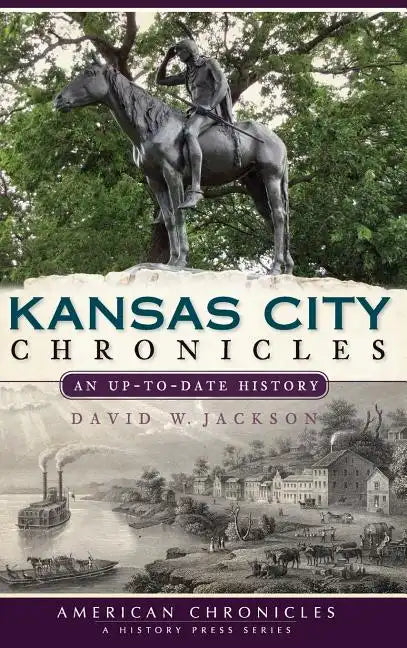 Kansas City Chronicles: An Up-To-Date History - Hardcover