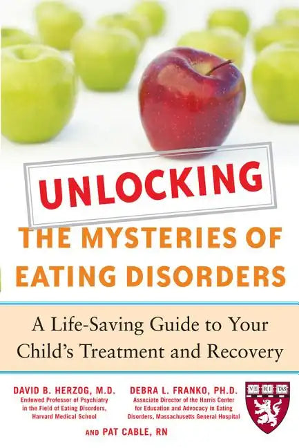 Unlocking the Mysteries of Eating Disorders: A Life-Saving Guide to Your Child's Treatment and Recovery - Paperback