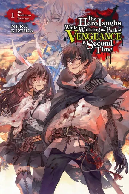The Hero Laughs While Walking the Path of Vengeance a Second Time, Vol. 1 (Light Novel): The Traitorous Princess Volume 1 - Paperback
