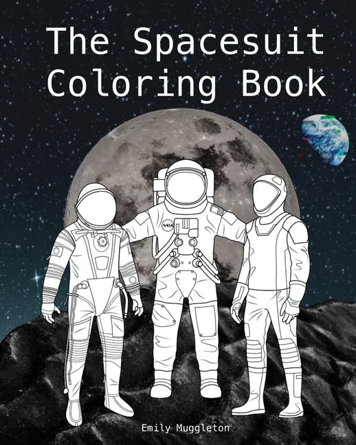The Spacesuit Coloring Book: Accurately Detailed Spacesuits from NASA, SpaceX, Boeing & more - Paperback
