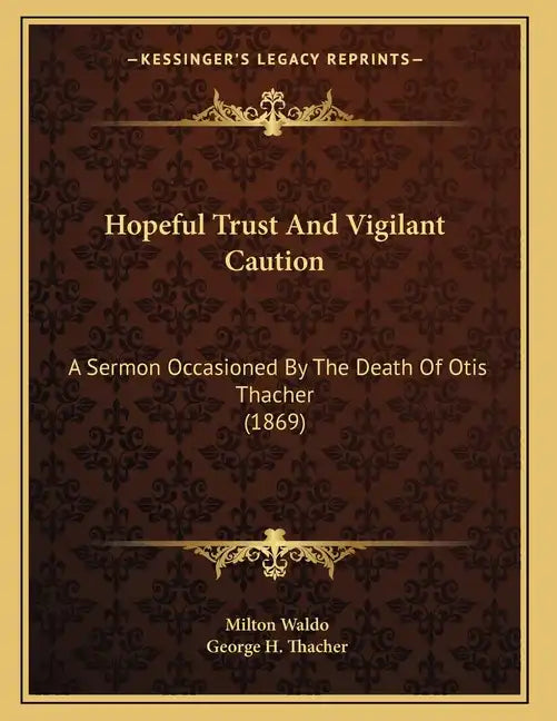 Hopeful Trust And Vigilant Caution: A Sermon Occasioned By The Death Of Otis Thacher (1869) - Paperback