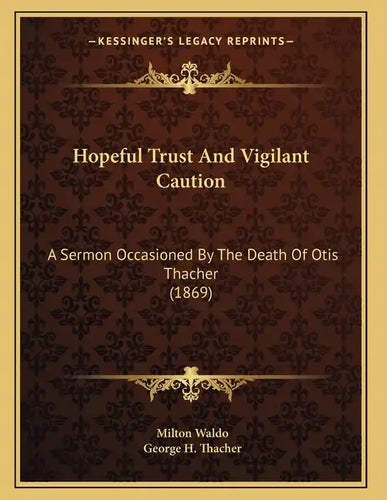 Hopeful Trust And Vigilant Caution: A Sermon Occasioned By The Death Of Otis Thacher (1869) - Paperback