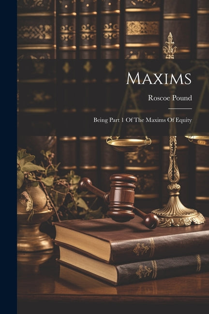 Maxims: Being Part 1 Of The Maxims Of Equity - Paperback