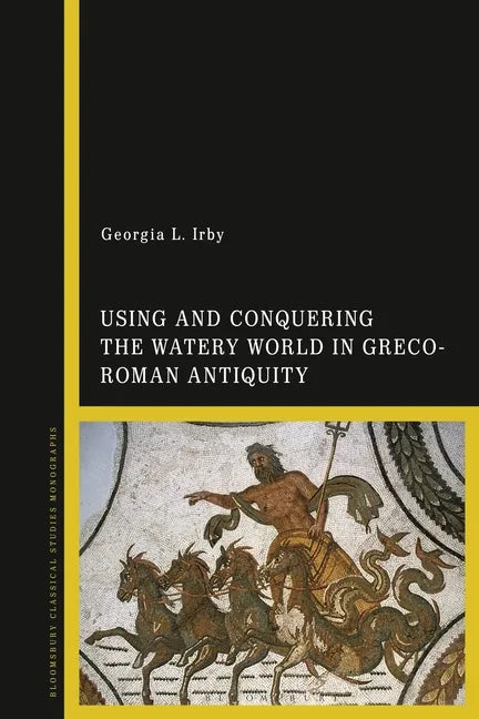 Using and Conquering the Watery World in Greco-Roman Antiquity - Paperback