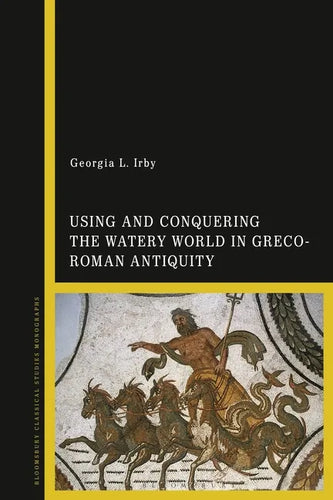 Using and Conquering the Watery World in Greco-Roman Antiquity - Paperback