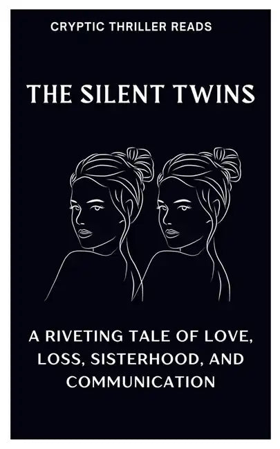 The Silent Twins: A Riveting Tale of Love, Loss, Sisterhood, And Communication - Paperback