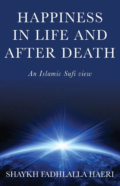Happiness in Life & After Death: An Islamic Sufi View - Paperback