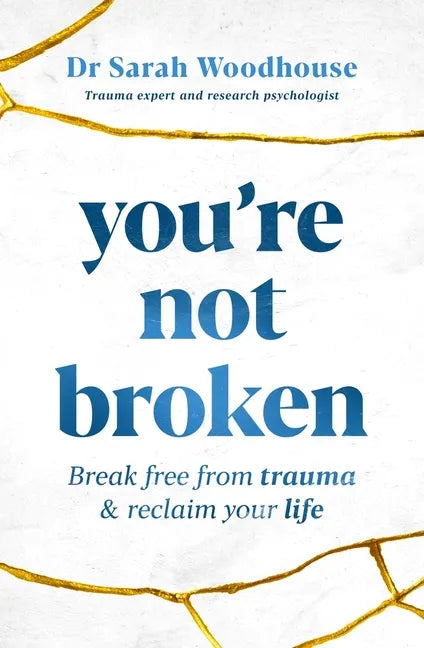 You're Not Broken: Break Free from Trauma & Reclaim Your Life - Paperback