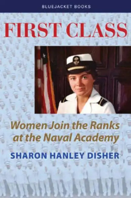 First Class: Women Join the Ranks at the Naval Academy - Paperback