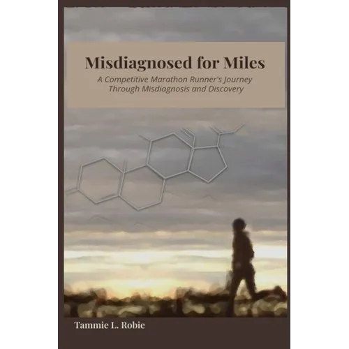Misdiagnosed for Miles: A Competitive Marathon Runner's Journey Through Misdiagnosis and Discovery - Paperback