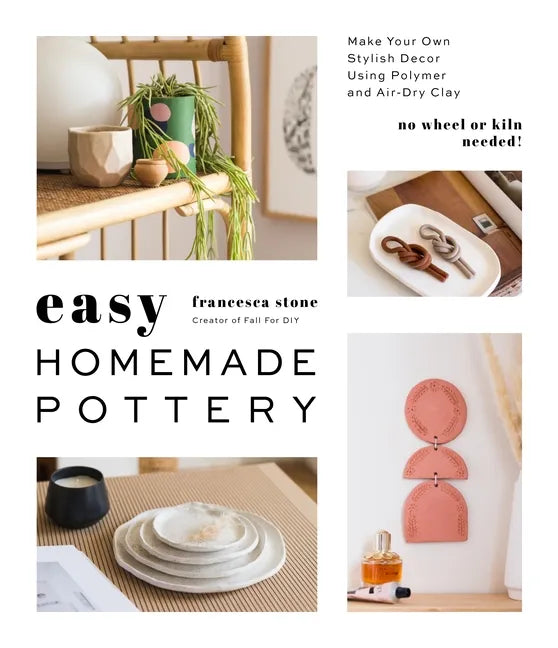 Easy Homemade Pottery: Make Your Own Stylish Decor Using Polymer and Air-Dry Clay - Paperback