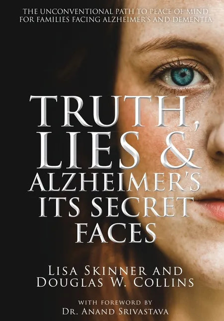 Truth, Lies & Alzheimer's: Its Secret Faces - Hardcover