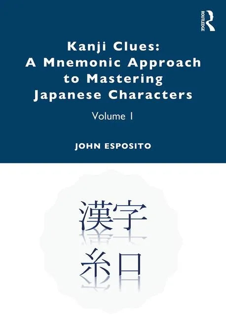 Kanji Clues: A Mnemonic Approach to Mastering Japanese Characters: Volume 1 - Paperback
