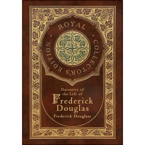 Narrative of the Life of Frederick Douglass (Royal Collector's Edition) (Annotated) (Case Laminate Hardcover with Jacket) - Hardcover