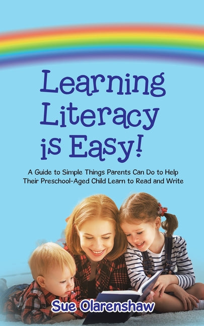 Learning Literacy Is Easy!: A Guide to Simple Things Parents Can Do to Help Their Preschool-Aged Child Learn to Read and Write - Paperback