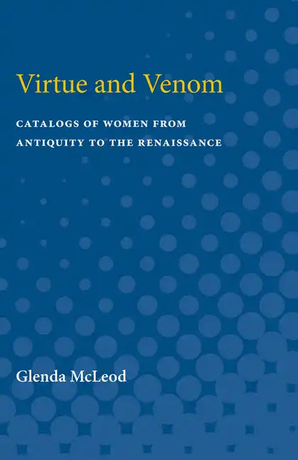 Virtue and Venom: Catalogs of Women from Antiquity to the Renaissance - Paperback