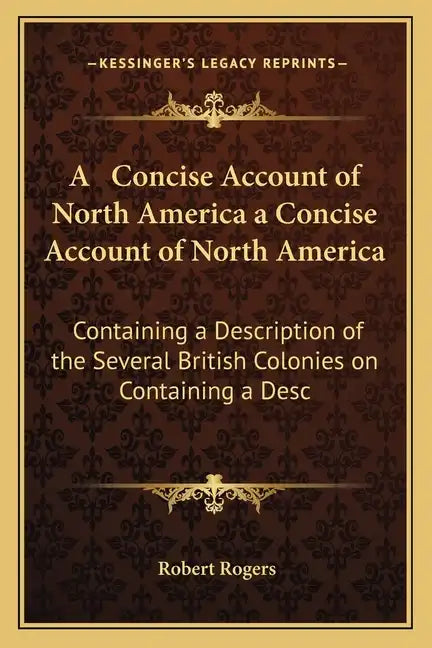 A Concise Account of North America a Concise Account of North America: Containing a Description of the Several British Colonies on Containing a Desc - Paperback