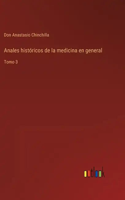 Anales históricos de la medicina en general: Tomo 3 - Hardcover