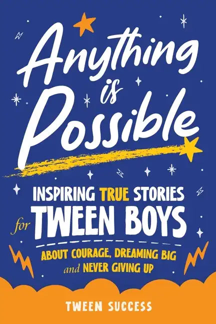 Anything is Possible: Inspiring True Stories for Tween Boys about Courage, Dreaming Big, and Never Giving Up - Paperback