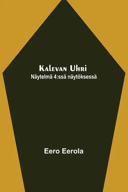 Kalevan uhri: Näytelmä 4: ssä näytöksessä - Paperback