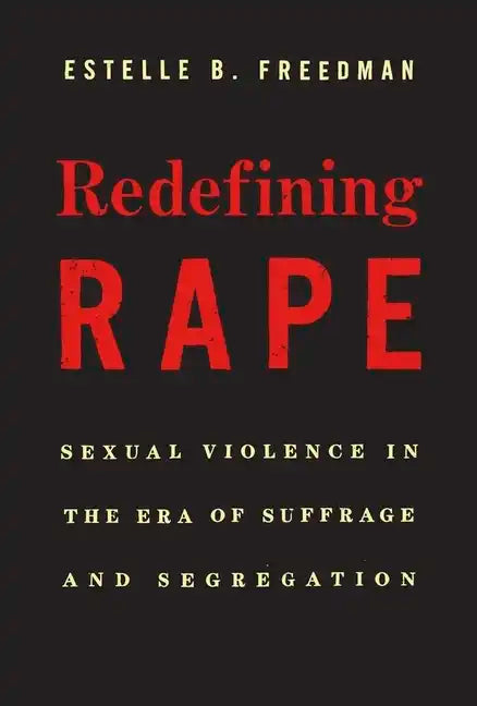 Redefining Rape: Sexual Violence in the Era of Suffrage and Segregation - Paperback