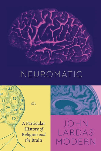 Neuromatic: Or, a Particular History of Religion and the Brain - Paperback