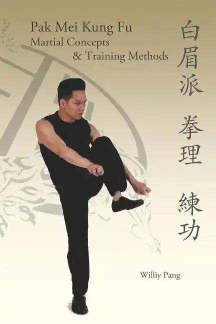 Pak Mei Kung Fu: Martial Concepts & Training Methods - Paperback