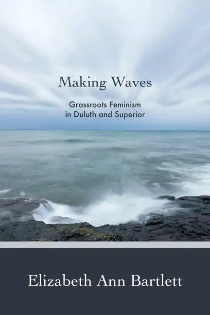 Making Waves: Grassroots Feminism in Duluth and Superior - Paperback