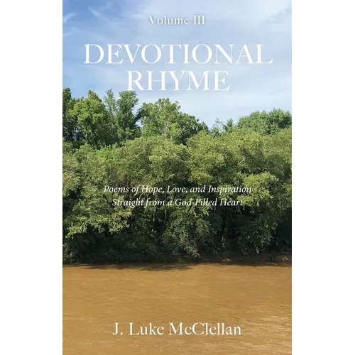 Devotional Rhyme: Poems of Hope, Love, and Inspiration Straight from a God-Filled Heart, Volume III - Paperback