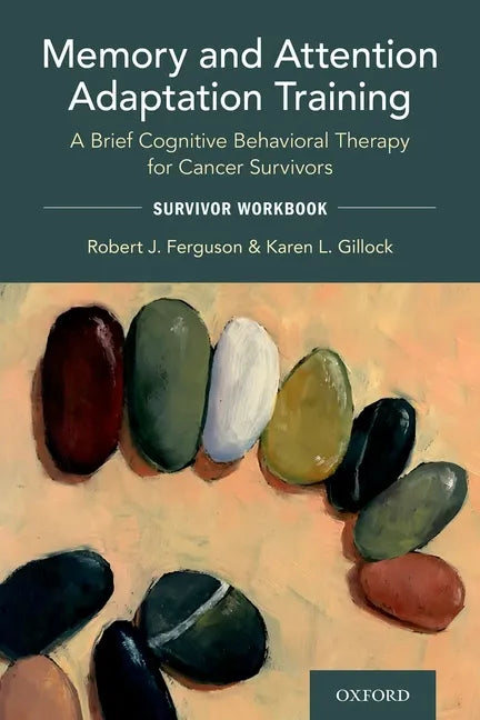 Memory and Attention Adaptation Training: A Brief Cognitive Behavioral Therapy for Cancer Survivors: Survivor Workbook - Paperback