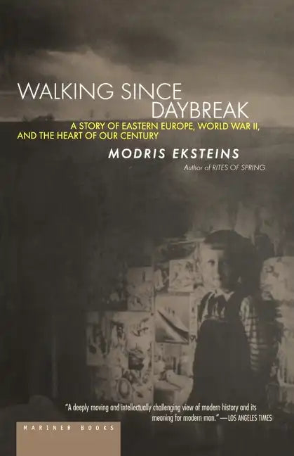 Walking Since Daybreak: A Story of Eastern Europe, World War II, and the Heart of Our Century - Paperback