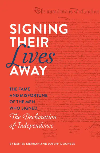 Signing Their Lives Away: The Fame and Misfortune of the Men Who Signed the Declaration of Independence - Paperback
